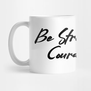 Be strong and courageous Mug